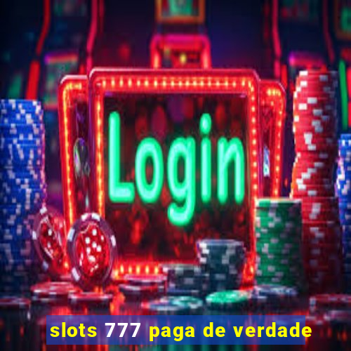 slots 777 paga de verdade